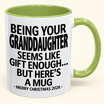 Being Your Granddaughter Is Gift Enough - Funny Christmas 2026 - Gift Accent Coffee Mug (SKU2610-137)