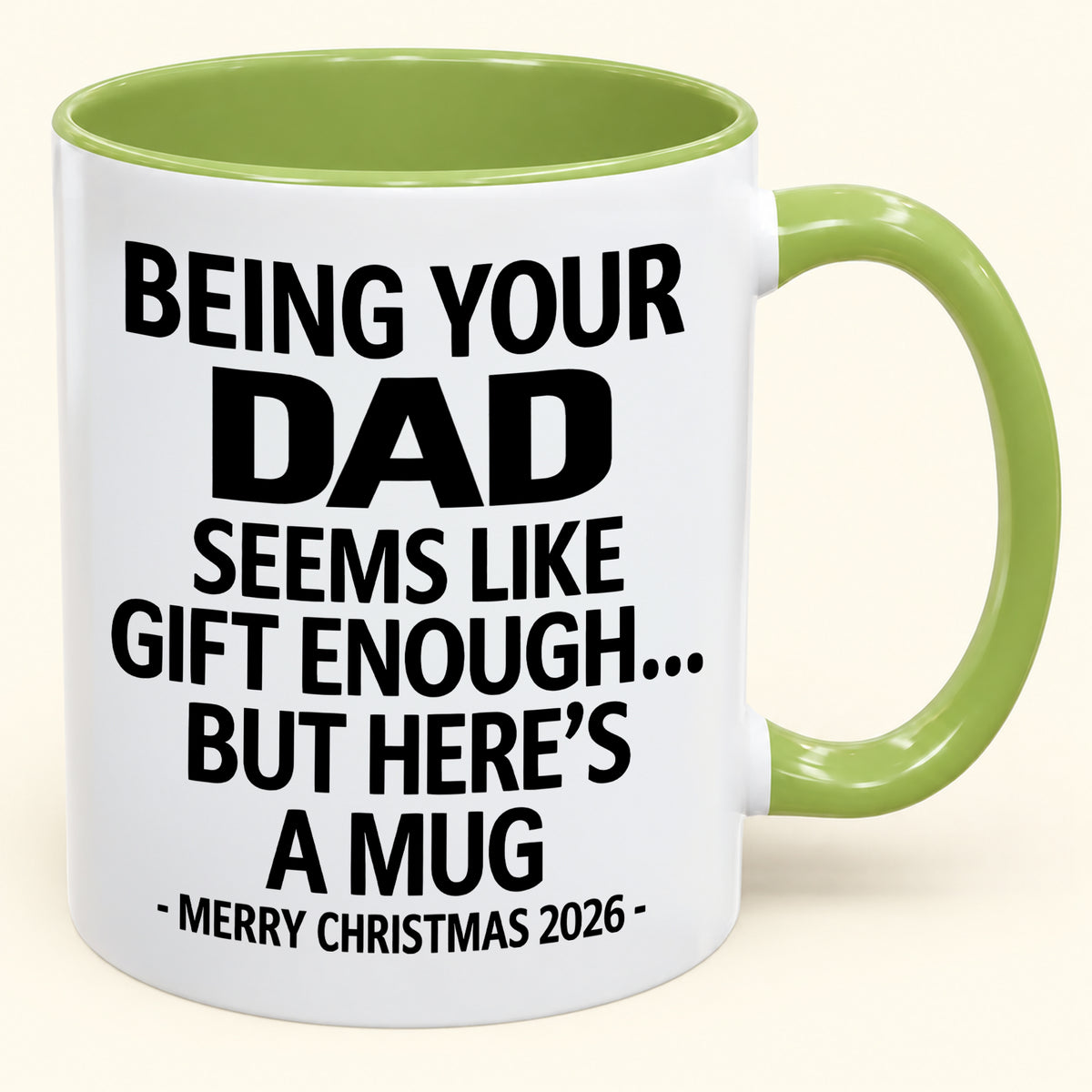 Being Your DAD Is Gift Enough - Funny Christmas 2026 - Gift Accent Coffee Mug (SKU2610-902)