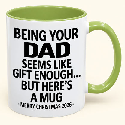 Being Your DAD Is Gift Enough - Funny Christmas 2026 - Gift Accent Coffee Mug (SKU2610-902)