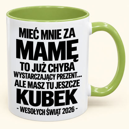 Mieć Mnie za Mamę to Już Wystarczający Prezent – Zabawny Kubek Dwukolorowy – Prezent na Boże Narodzenie 2026 (SKU2610-338) MUGPL