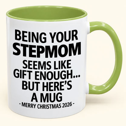 Being Your Stepmom Is Gift Enough - Funny Christmas 2026 - Gift Accent Coffee Mug (SKU2610-314)