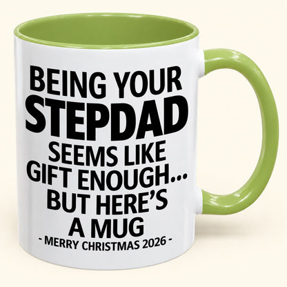 Being Your Stepdad Is Gift Enough - Funny Christmas 2026 - Gift Accent Coffee Mug (SKU2610-315)