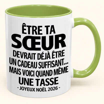 Être ta SŒUR est déjà un cadeau suffisant – Mug bicolore humoristique – Cadeau de Noël 2026 (SKU2610-155)