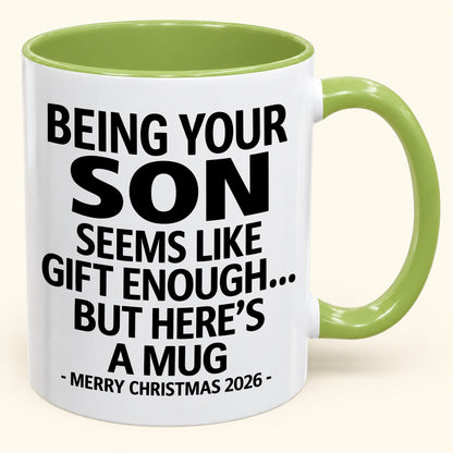 Being Your Son Is Gift Enough - Funny Christmas 2026 - Gift Accent Coffee Mug (SKU2610-87)
