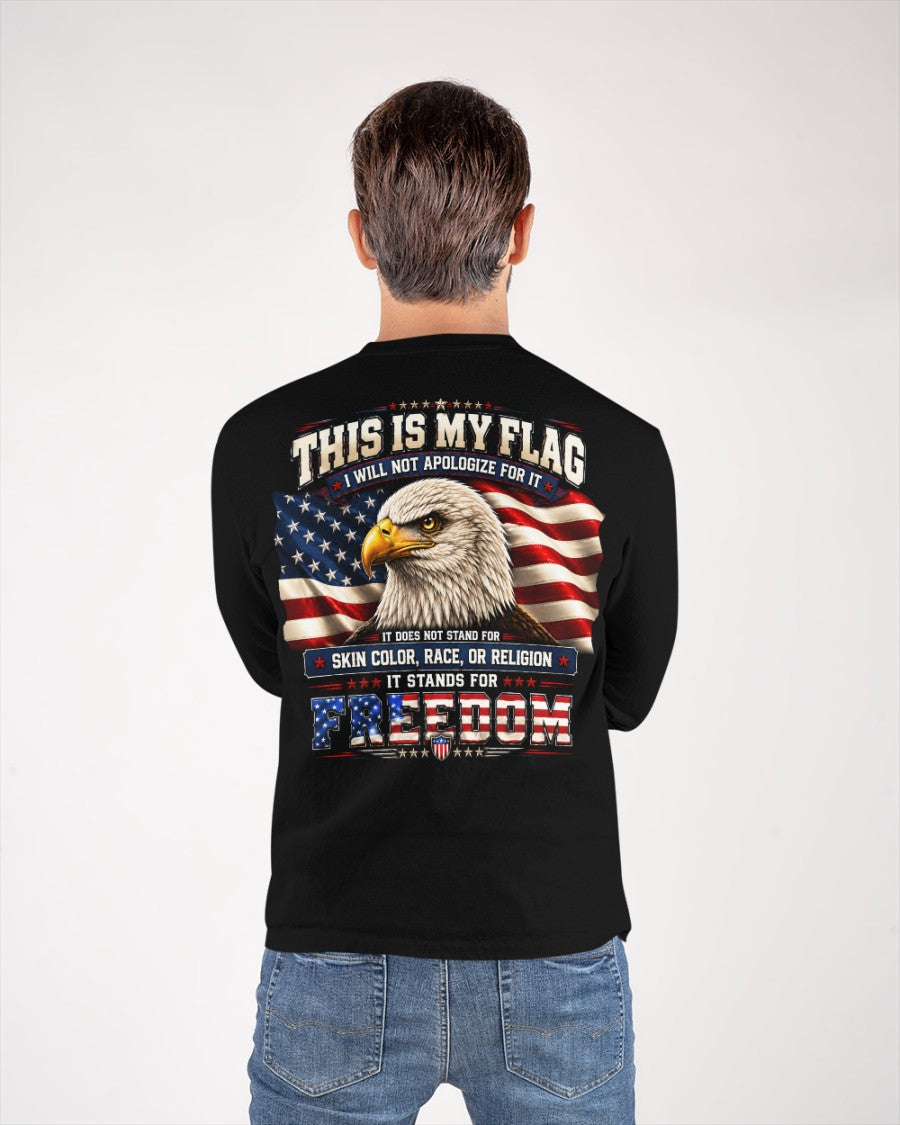 THIS IS MY FLAG - I WILL NOT APOLOGIZE FOR IT - IT STANDS FOR FREEDOM - (SKU2607-302)