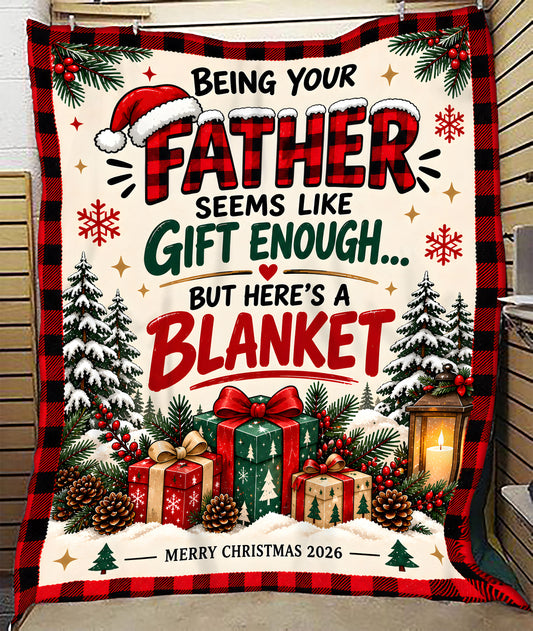 Being Your Father Is Gift Enough – Funny Christmas 2026 Blanket – Gift for Son or Daughter from Dad (SKU2610-364)