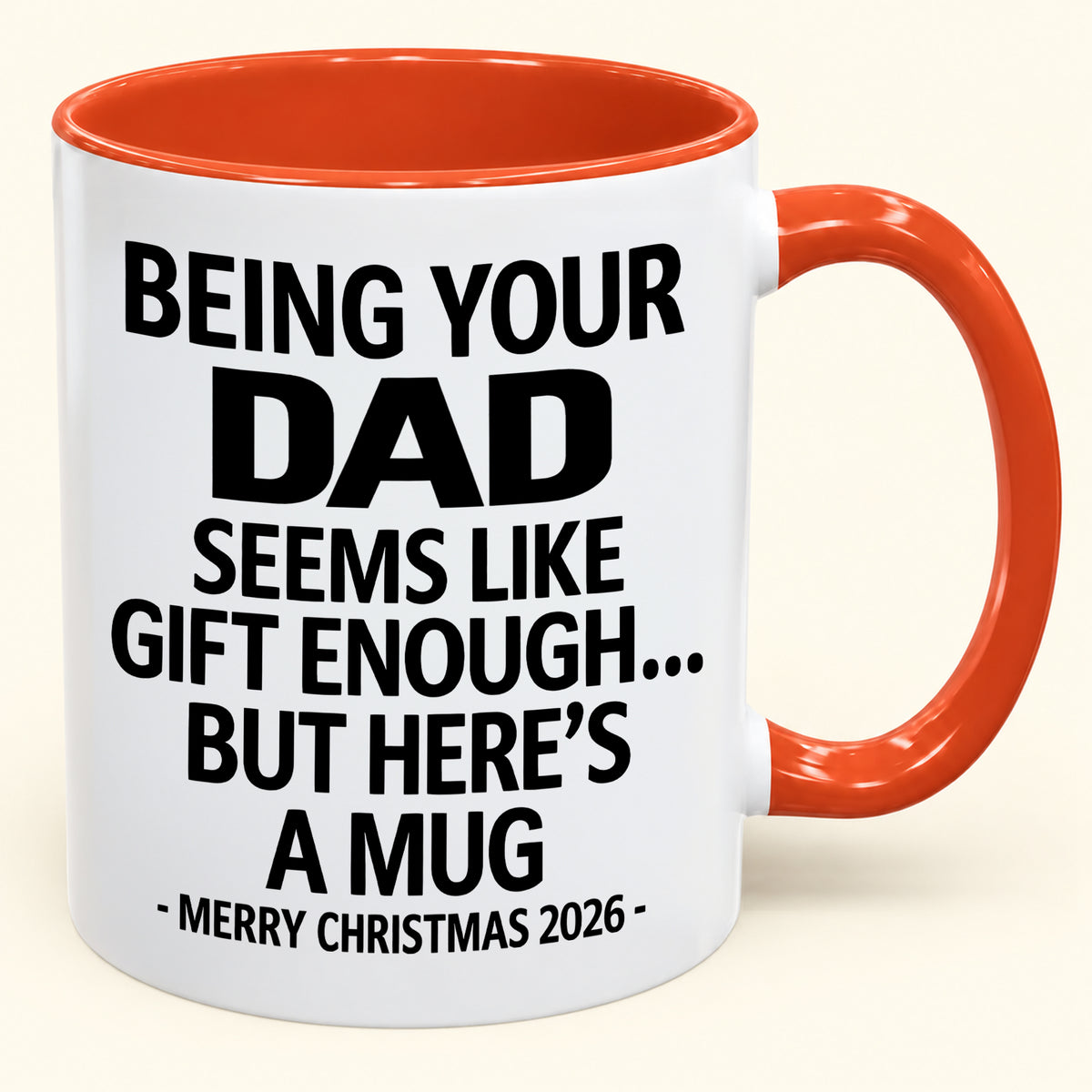 Being Your DAD Is Gift Enough - Funny Christmas 2026 - Gift Accent Coffee Mug (SKU2610-902)