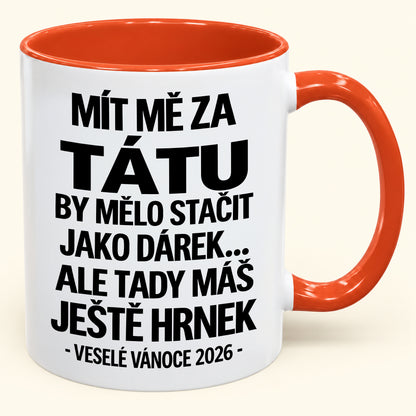 Mít Mě za Tátu Je Už Dostatečný Dárek – Vtipný Dvoubarevný Hrnek – Vánoční Dárek 2026 (SKU2610-436) MUGCZ