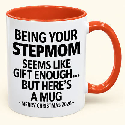 Being Your Stepmom Is Gift Enough - Funny Christmas 2026 - Gift Accent Coffee Mug (SKU2610-314)