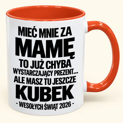 Mieć Mnie za Mamę to Już Wystarczający Prezent – Zabawny Kubek Dwukolorowy – Prezent na Boże Narodzenie 2026 (SKU2610-338) MUGPL