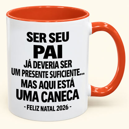 Ser Seu Pai Já É Um Presente Suficiente – Caneca Bicolor Divertida – Presente de Natal 2026 (SKU2610-240)