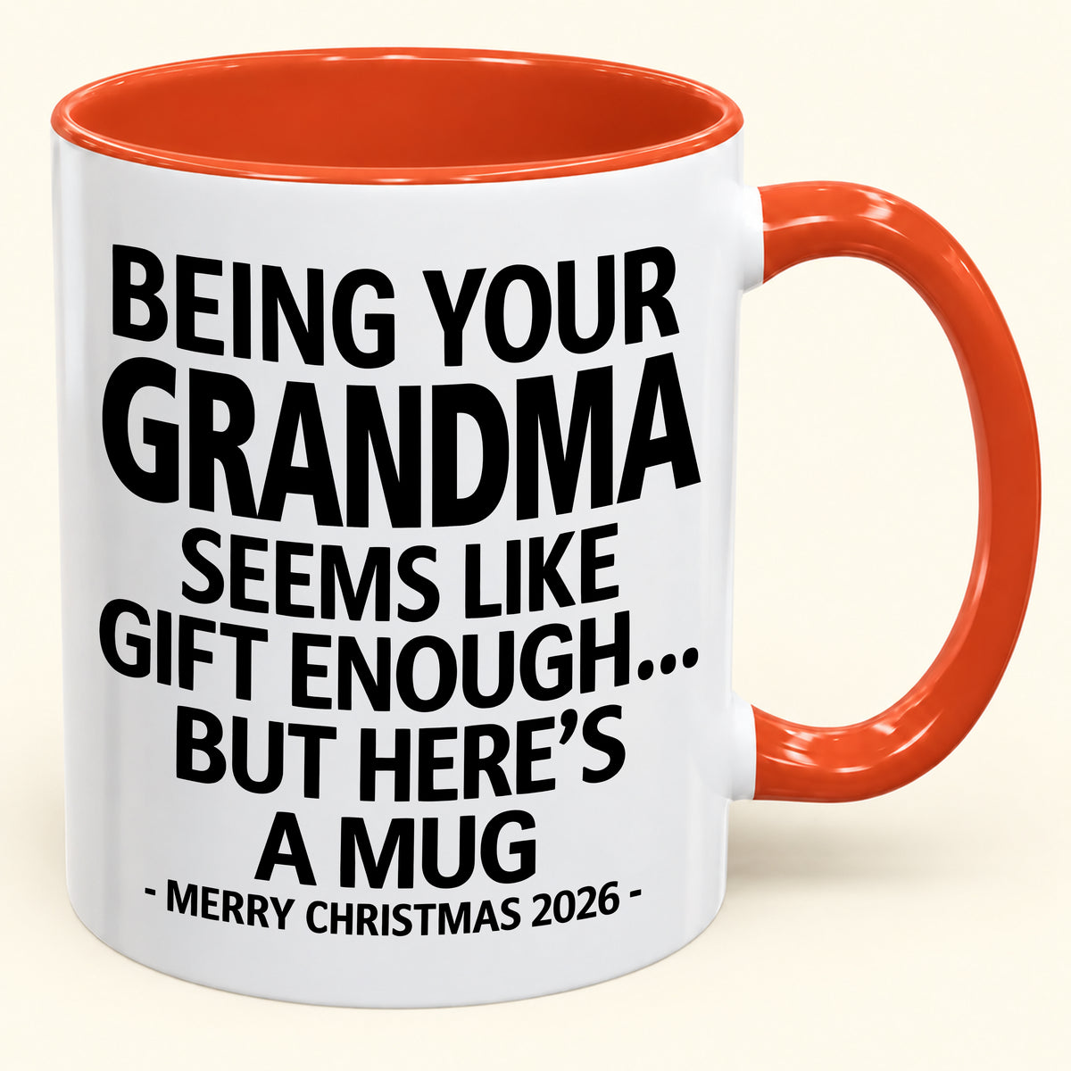 Being Your Grandma Is Gift Enough - Funny Christmas 2026 - Gift Accent Coffee Mug (SKU2610-69)