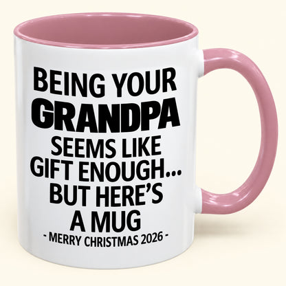 Being Your Grandpa Is Gift Enough - Funny Christmas 2026 - Gift Accent Coffee Mug (SKU2610-68)