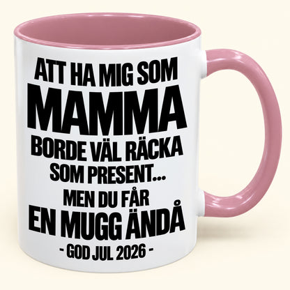 Att Ha Mig Som Mamma Är Present Nog – Rolig Tvåfärgad Mugg – Julklapp 2026 (SKU2610-340) MUGSE