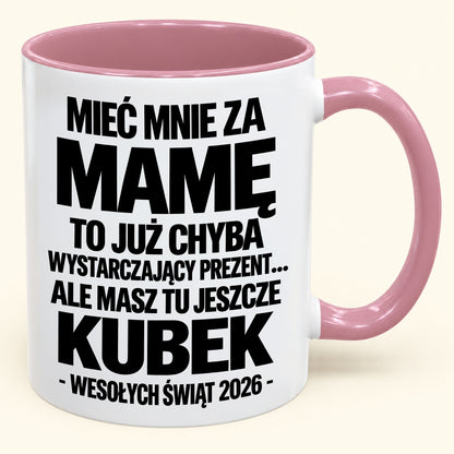 Mieć Mnie za Mamę to Już Wystarczający Prezent – Zabawny Kubek Dwukolorowy – Prezent na Boże Narodzenie 2026 (SKU2610-338) MUGPL