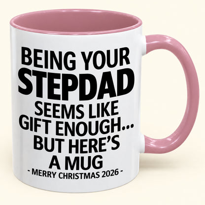 Being Your Stepdad Is Gift Enough - Funny Christmas 2026 - Gift Accent Coffee Mug (SKU2610-315)