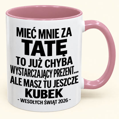 Mieć Mnie za Tatę to Już Wystarczający Prezent – Zabawny Kubek Dwukolorowy – Prezent na Boże Narodzenie 2026 (SKU2610-337) MUGPL