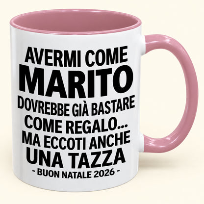 Avermi come marito è già un regalo sufficiente – Tazza bicolore divertente – Regalo di Natale 2026 (SKU2610-237) MUGIT