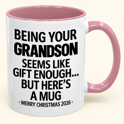 Being Your Grandson Is Gift Enough - Funny Christmas 2026 - Gift Accent Coffee Mug (SKU2610-136)