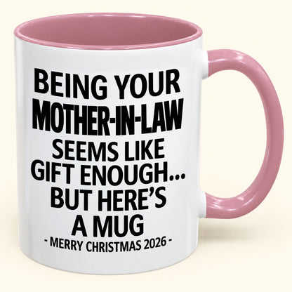 Being Your Mother-in-law Is Gift Enough - Funny Christmas 2026 - Gift Accent Coffee Mug (SKU2610-66)