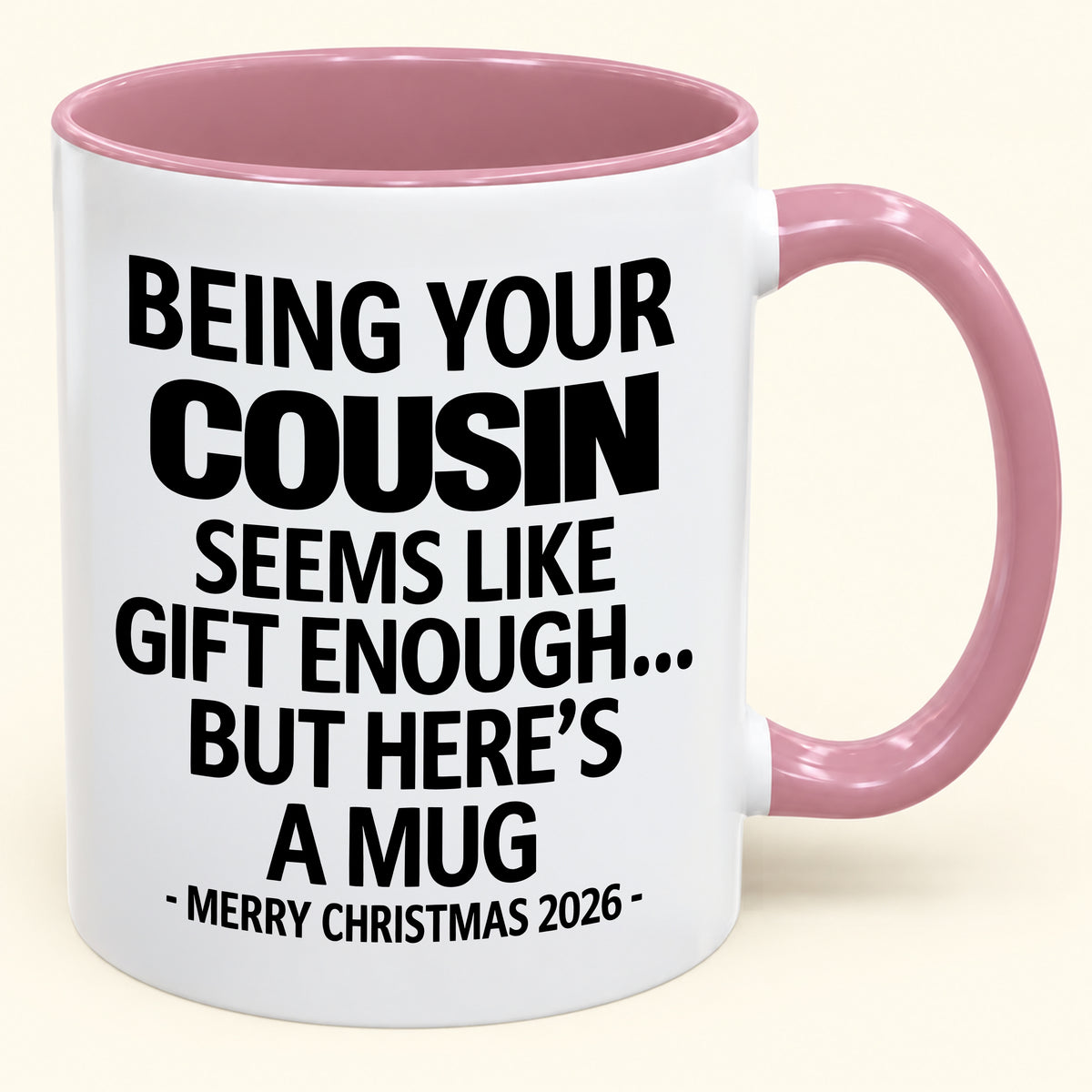 Being Your Cousin Is Gift Enough - Funny Christmas 2026 - Gift Accent Coffee Mug (SKU2610-264)