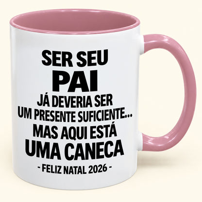 Ser Seu Pai Já É Um Presente Suficiente – Caneca Bicolor Divertida – Presente de Natal 2026 (SKU2610-240)