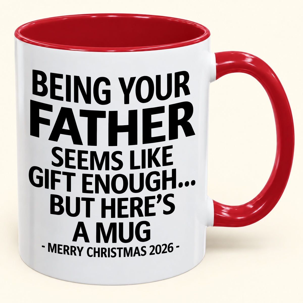Being Your Father Is Gift Enough - Funny Christmas 2026 - Gift Accent Coffee Mug (SKU2610-09)