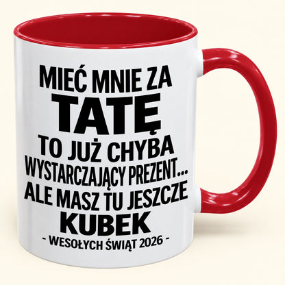 Mieć Mnie za Tatę to Już Wystarczający Prezent – Zabawny Kubek Dwukolorowy – Prezent na Boże Narodzenie 2026 (SKU2610-337) MUGPL
