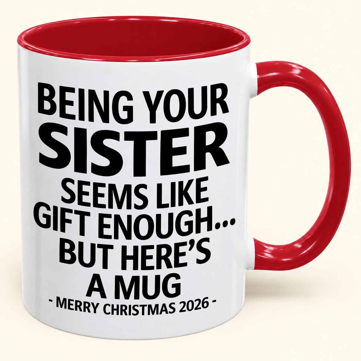 Being Your Sister Is Gift Enough - Funny Christmas 2026 - Gift Accent Coffee Mug (SKU2610-15)
