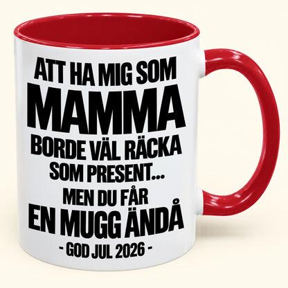 Att Ha Mig Som Mamma Är Present Nog – Rolig Tvåfärgad Mugg – Julklapp 2026 (SKU2610-340) MUGSE