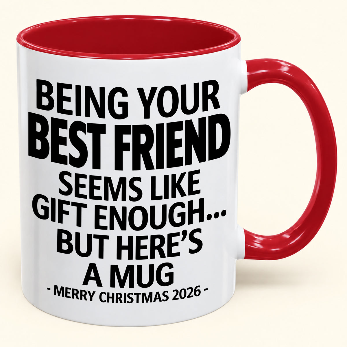 Being Your Best Friend Is Gift Enough - Funny Christmas 2026 - Gift Accent Coffee Mug (SKU2610-263)