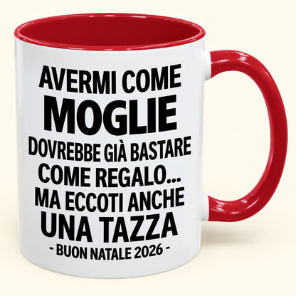 Avermi come moglie è già un regalo sufficiente – Tazza bicolore divertente – Regalo di Natale 2026 (SKU2610-236) MUGIT