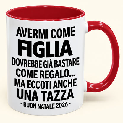 Avermi come figlia è già un regalo sufficiente – Tazza bicolore divertente – Regalo di Natale 2026 (SKU2610-270) MUGIT