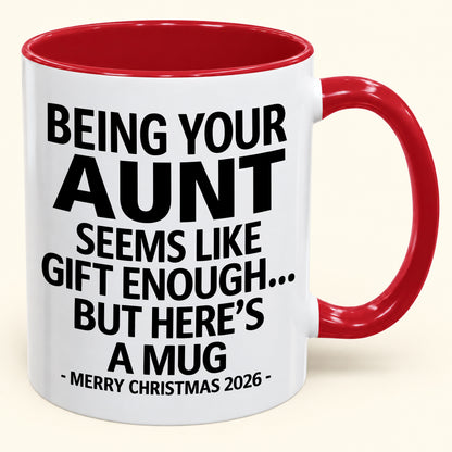 Being Your Aunt Is Gift Enough - Funny Christmas 2026 - Gift Accent Coffee Mug (SKU2610-67)