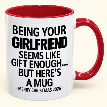 Being Your Girlfriend Is Gift Enough - Funny Christmas 2026 - Gift Accent Coffee Mug (SKU2610-124)
