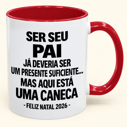 Ser Seu Pai Já É Um Presente Suficiente – Caneca Bicolor Divertida – Presente de Natal 2026 (SKU2610-240)