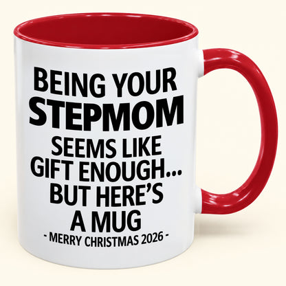 Being Your Stepmom Is Gift Enough - Funny Christmas 2026 - Gift Accent Coffee Mug (SKU2610-314)