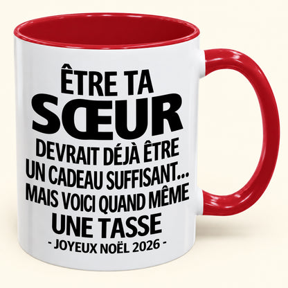 Être ta SŒUR est déjà un cadeau suffisant – Mug bicolore humoristique – Cadeau de Noël 2026 (SKU2610-155)