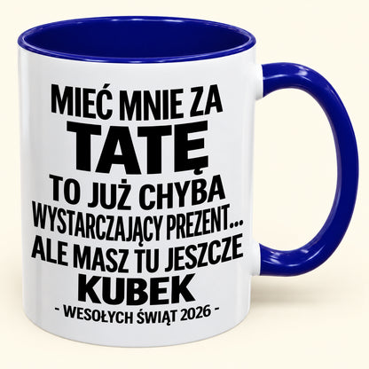 Mieć Mnie za Tatę to Już Wystarczający Prezent – Zabawny Kubek Dwukolorowy – Prezent na Boże Narodzenie 2026 (SKU2610-337) MUGPL