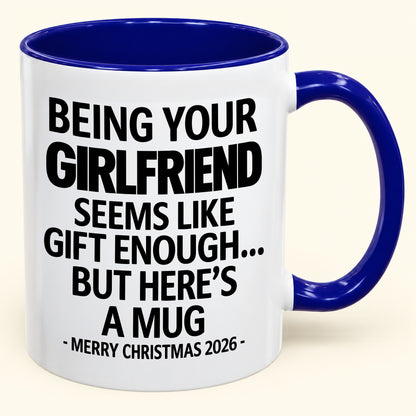 Being Your Girlfriend Is Gift Enough - Funny Christmas 2026 - Gift Accent Coffee Mug (SKU2610-124)