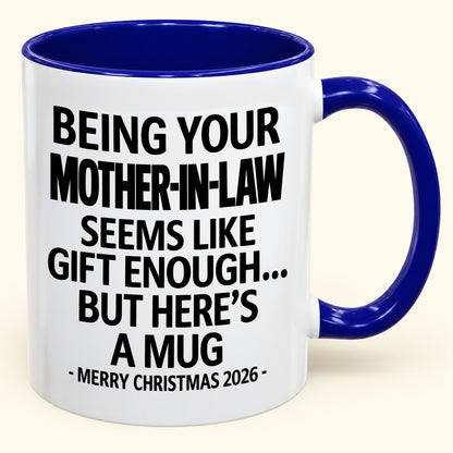 Being Your Mother-in-law Is Gift Enough - Funny Christmas 2026 - Gift Accent Coffee Mug (SKU2610-66)