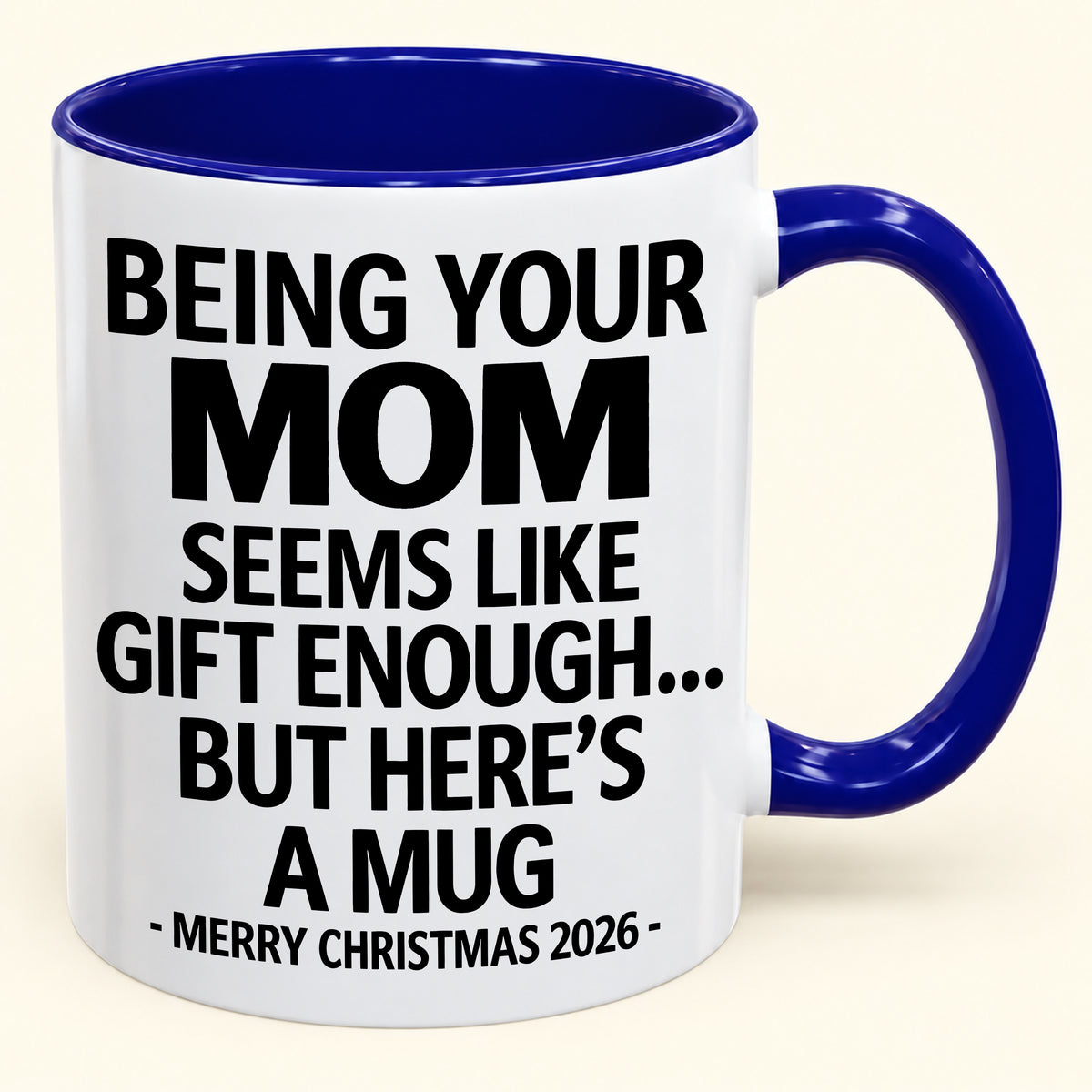Being Your MOM Is Gift Enough - Funny Christmas 2026 - Gift Accent Coffee Mug (SKU2610-903)
