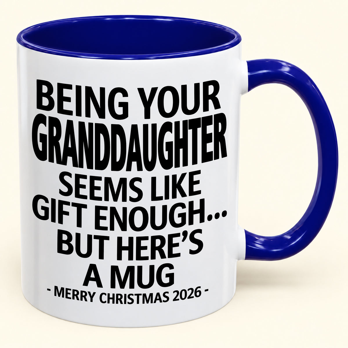 Being Your Granddaughter Is Gift Enough - Funny Christmas 2026 - Gift Accent Coffee Mug (SKU2610-137)