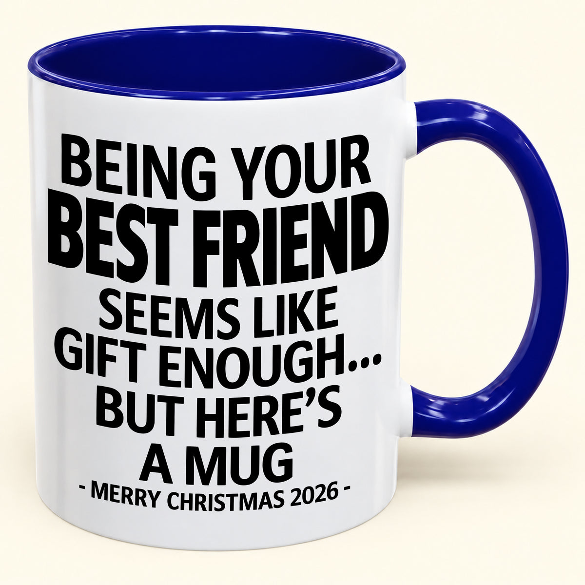Being Your Best Friend Is Gift Enough - Funny Christmas 2026 - Gift Accent Coffee Mug (SKU2610-263)