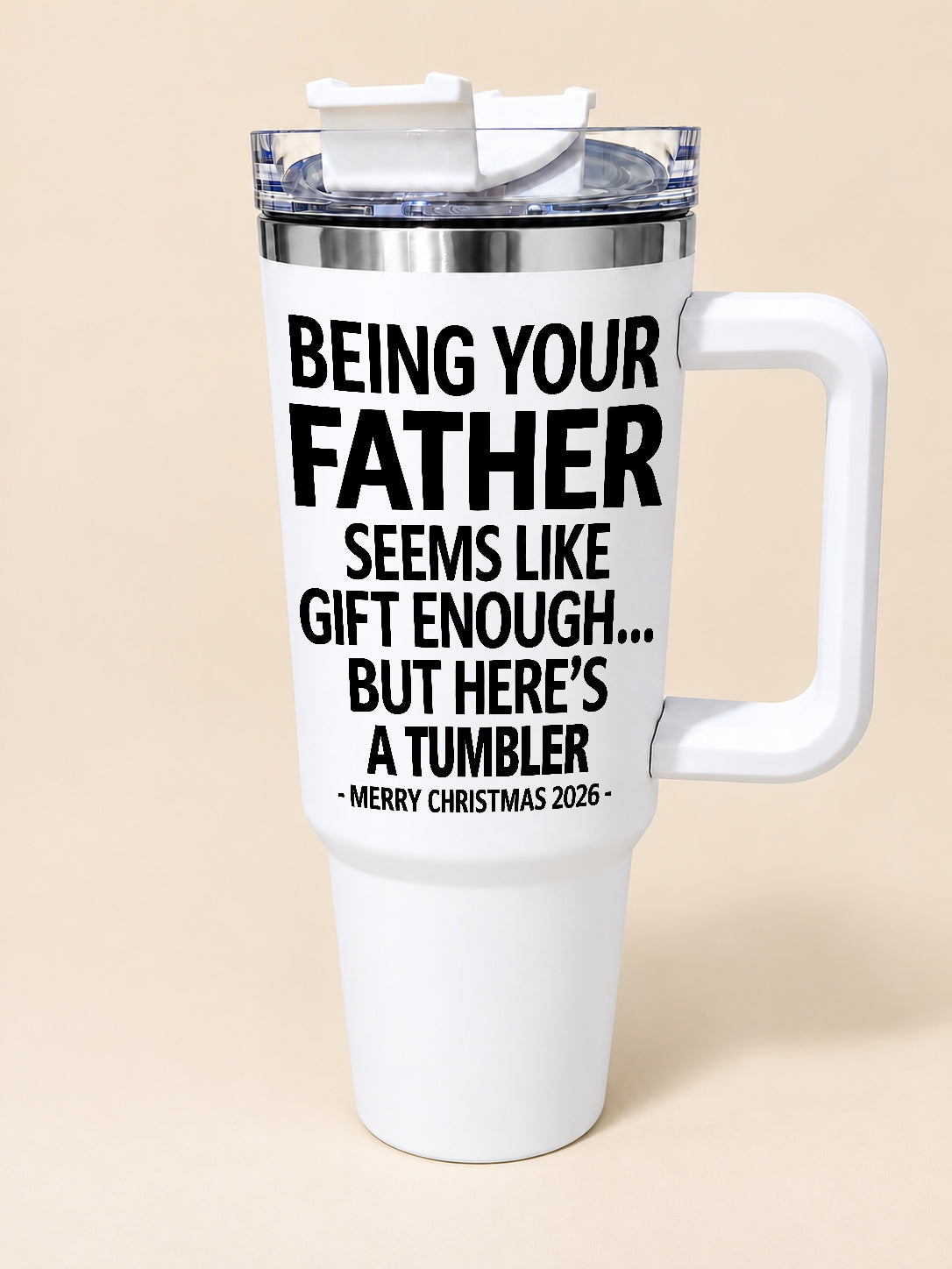 Being Your Father Is Gift Enough - Funny Christmas 2026 - Gift Insulated Tumbler 30oz/40oz (SKU2610-250)