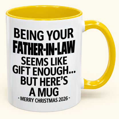 Being Your Father-in-law Is Gift Enough - Funny Christmas 2026 - Gift Accent Coffee Mug (SKU2610-70)
