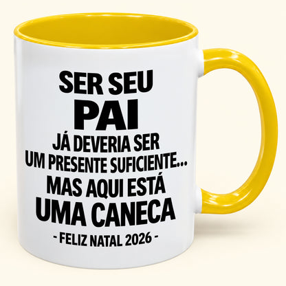 Ser Seu Pai Já É Um Presente Suficiente – Caneca Bicolor Divertida – Presente de Natal 2026 (SKU2610-240)