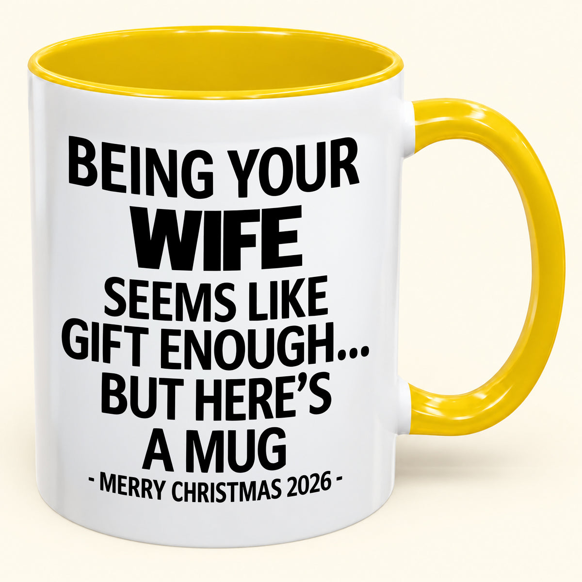 Being Your Wife Is Gift Enough - Funny Christmas 2026 - Gift Accent Coffee Mug (SKU2610-86)