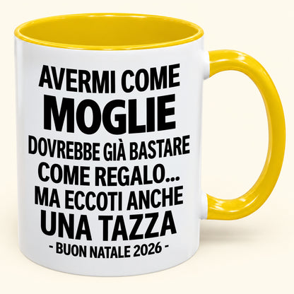 Avermi come moglie è già un regalo sufficiente – Tazza bicolore divertente – Regalo di Natale 2026 (SKU2610-236) MUGIT