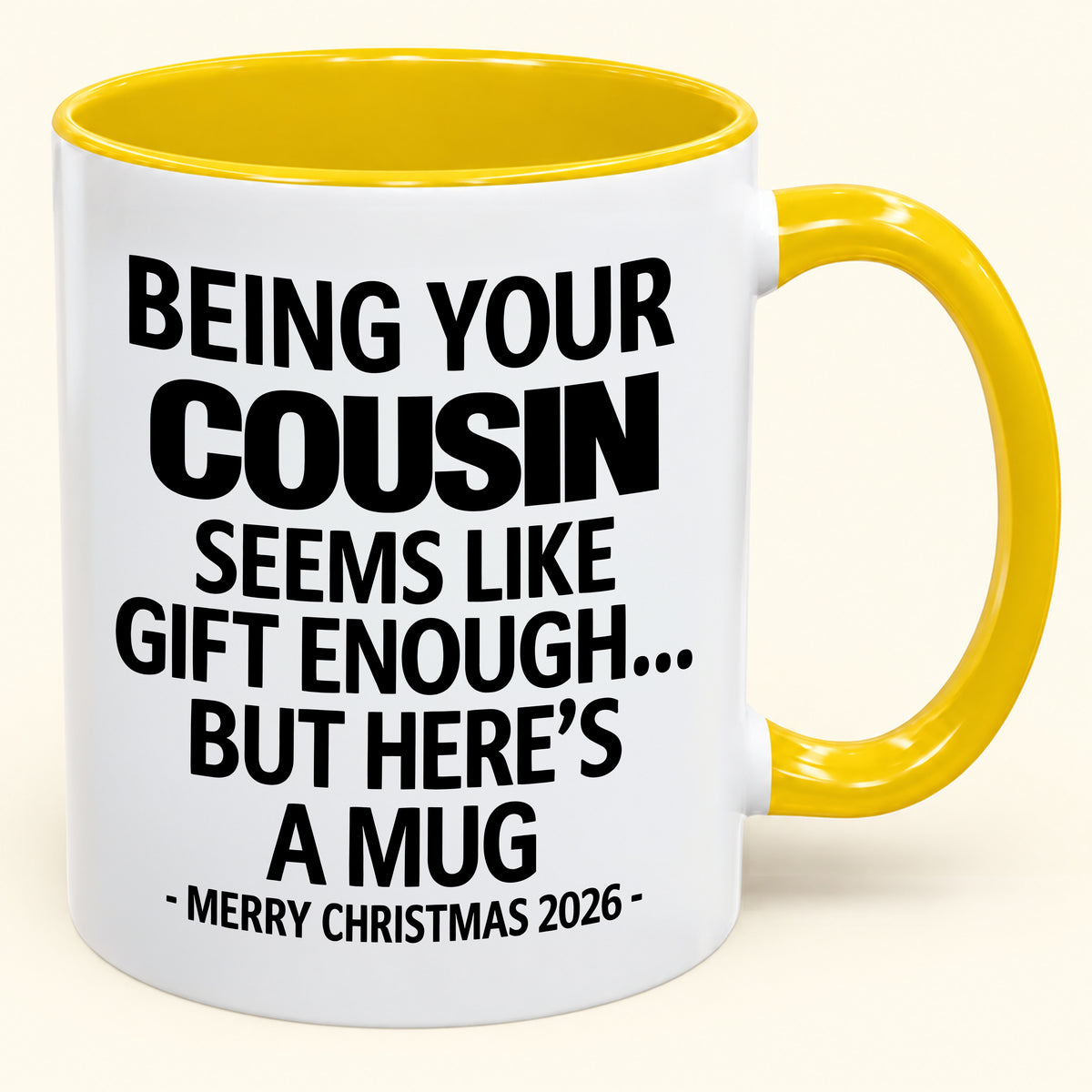 Being Your Cousin Is Gift Enough - Funny Christmas 2026 - Gift Accent Coffee Mug (SKU2610-264)